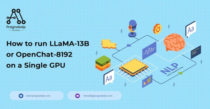 How to run LLaMA-13B or OpenChat-8192 on a Single GPU — Pragnakalp Techlabs: AI, NLP, Chatbot, Python Development | by Pragnakalp Techlabs | Jul, 2023