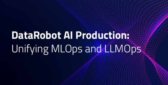DataRobot AI Production: Unifying MLOps and LLMOps