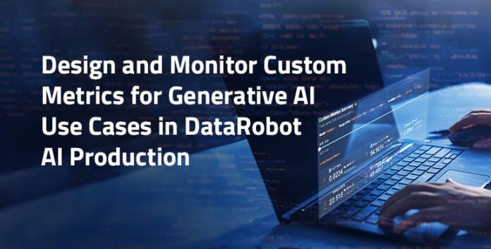 Design and Monitor Custom Metrics for Generative AI Use Cases in DataRobot AI Production